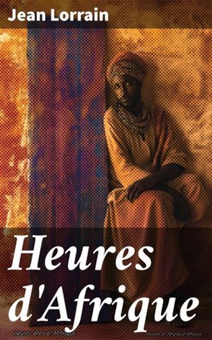 Heures d'Afrique, Jean Lorrain - Ebook - 8596547855187