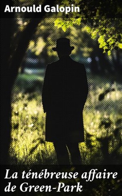 La ténébreuse affaire de Green-Park, Arnould Galopin - Ebook - 8596547858171