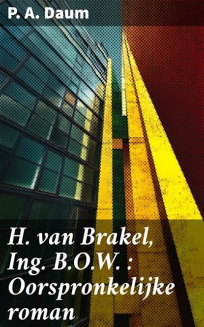 H. van Brakel, Ing. B.O.W. : Oorspronkelijke roman, P. A. Daum - Ebook - 8596547862406