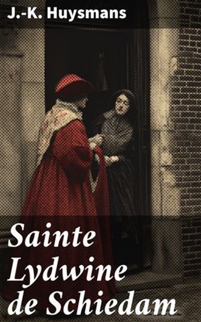 Sainte Lydwine de Schiedam, J.-K. Huysmans - Ebook - 8596547864714