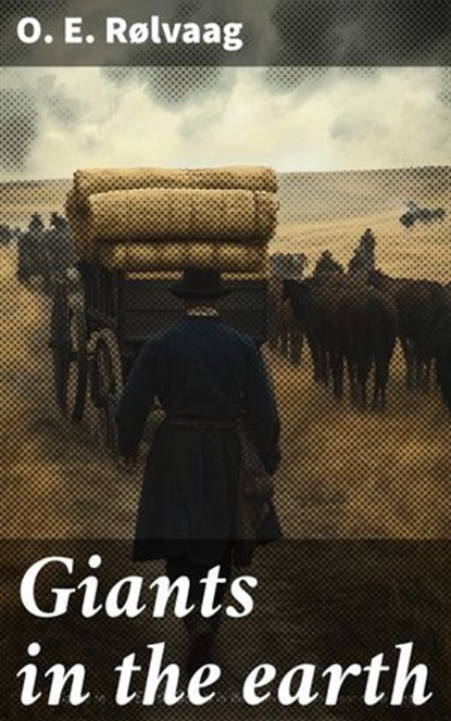 Giants in the earth, O. E. Rølvaag - Ebook - 8596547868415