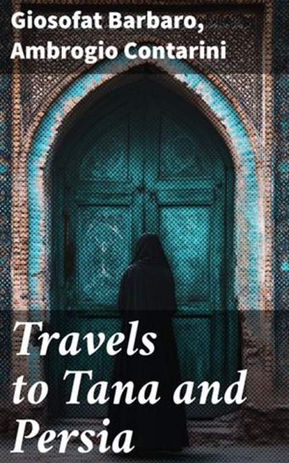 Travels to Tana and Persia, Giosofat Barbaro ; Ambrogio Contarini - Ebook - 8596547869337