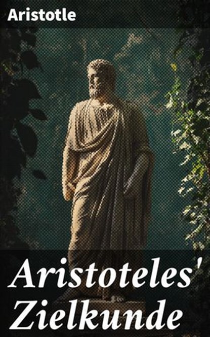 Aristoteles' Zielkunde, Aristotle - Ebook - 8596547872757