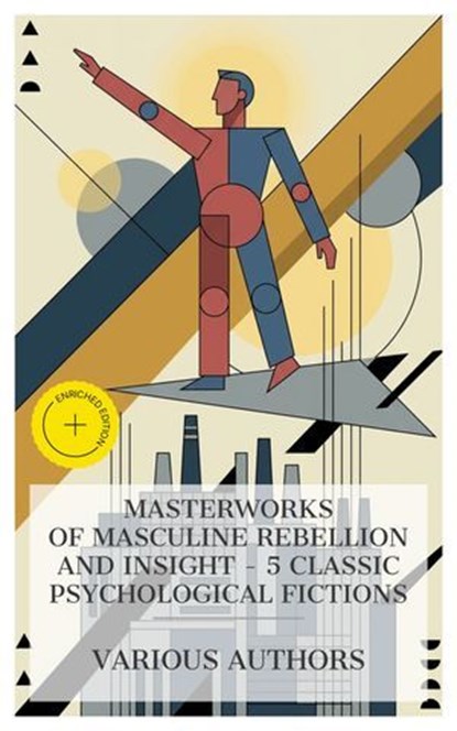 Masterworks of Masculine Rebellion and Insight – 5 Classic Psychological Fictions, George Gissing ; George Douglas Brown ; Samuel Butler ; H. G. Wells ; David Herbert Lawrence ; Alban Croft - Ebook - 8596547873570
