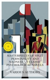 Masterpieces of Split Personality and Madness – 7 Classic Psychological Novels - E. T. A. Hoffmann ; Robert Louis Stevenson ; George Du Maurier ; Louis Couperus ; Rosa Praed ; Henry James ; Fergus Hume ; Fabian Hart - 8596547875819