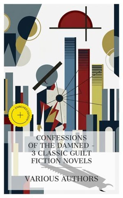 Confessions of the Damned - 3 Classic Guilt Fiction Novels, Fyodor Dostoyevsky ; Maksim Gorky ; Leonid Andreyev ; Fabian Hart - Ebook - 8596547875871