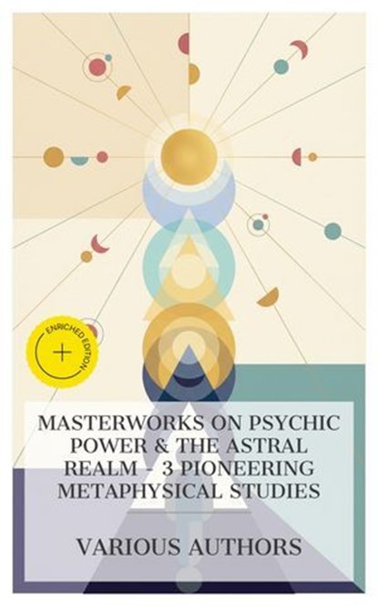 Masterworks on Psychic Power & The Astral Realm – 3 Pioneering Metaphysical Studies, H. P. Blavatsky ; C. W. Leadbeater ; Charles Webster Leadbeater ; Innis Vale - Ebook - 8596547876069
