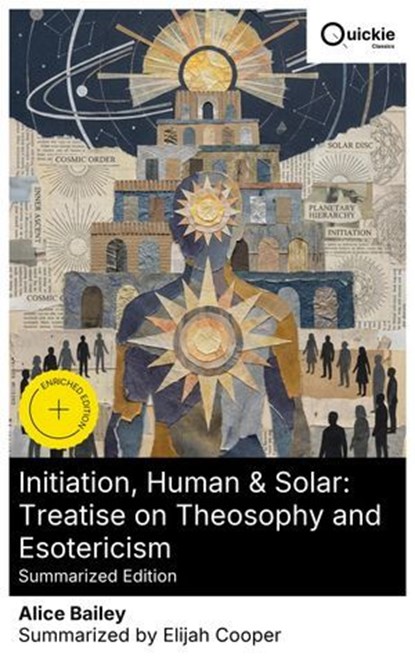 Initiation, Human & Solar: Treatise on Theosophy and Esotericism (Summarized Edition), Alice Bailey ; Elijah Cooper - Ebook - 8596547877103
