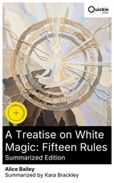 A Treatise on White Magic: Fifteen Rules (Summarized Edition) - Alice Bailey ; Kara Brackley ; Elijah Cooper - 8596547879060