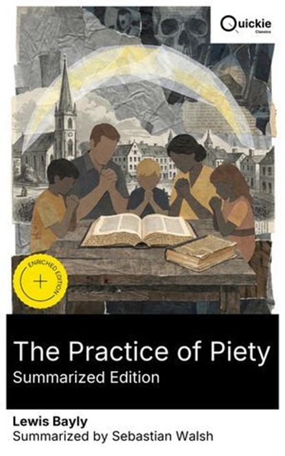 The Practice of Piety (Summarized Edition), Lewis Bayly ; Sebastian Walsh - Ebook - 8596547880059