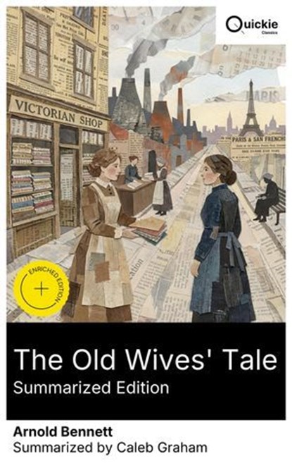 The Old Wives' Tale (Summarized Edition), Arnold Bennett ; Caleb Graham - Ebook - 8596547881483