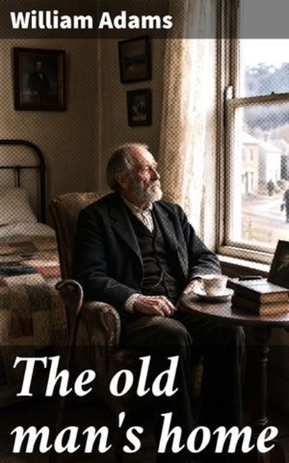 The old man's home, William Adams - Ebook - 8596547902522