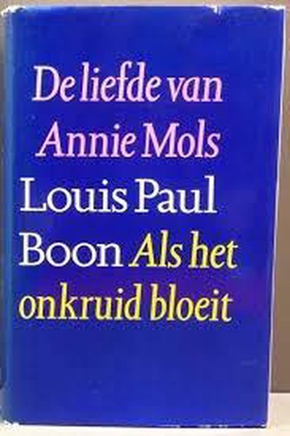 De liefde van Annie Mols | Als het onkruid bloeit, Boon, Louis Paul - Gebonden met stofomslag - 9029504013