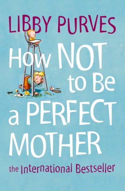 How Not to Be a Perfect Mother, Libby Purves - Paperback - 9780007163847