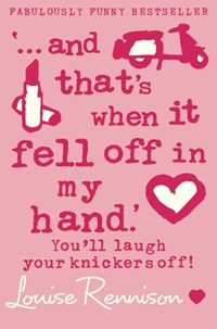 '... and that's when it fell off in my hand.' | Louise Rennison | 