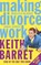 Making Divorce Work, BARRET,  Keith - Paperback - 9780007193875