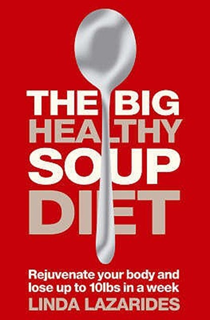 The Big Healthy Soup Diet: Nourish Your Body and Lose Up to 10lbs in a Week, Linda Lazarides - Paperback - 9780007207565