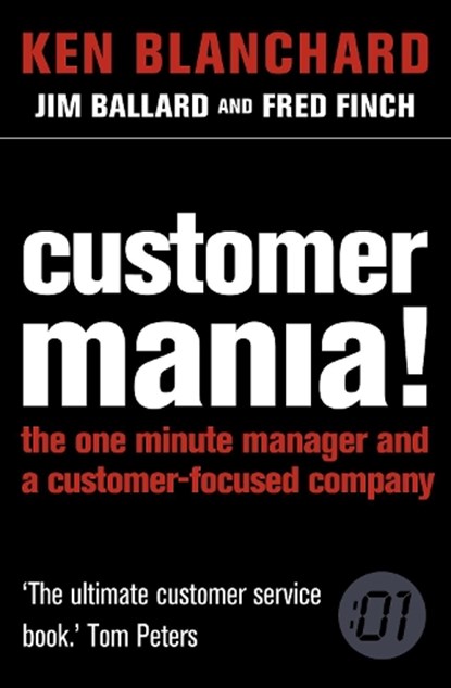 Customer Mania!: It's Never Too Late to Build a Customer-Focused Company, Ken Blanchard - Paperback - 9780007210503