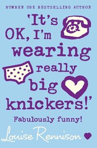 'It's OK, I'm wearing really big knickers!' | Louise Rennison | 