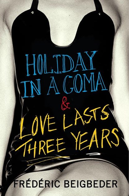 Beigbeder, F: Holiday in a Coma & Love Lasts Three Years, Frédéric Beigbeder - Paperback - 9780007229031