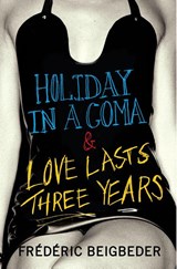 Holiday in a Coma & Love Lasts Three Years - Frédéric Beigbeder - 9780007229031