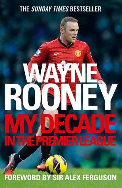 Wayne Rooney: My Decade in the Premier League, Wayne Rooney - Paperback - 9780007242641