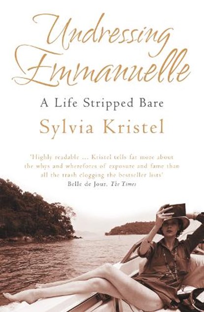Undressing Emmanuelle: A memoir, Sylvia Kristel - Paperback - 9780007256969
