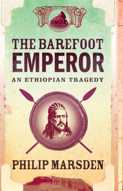The Barefoot Emperor: An Ethiopian Tragedy, Philip Marsden - Ebook - 9780007280094