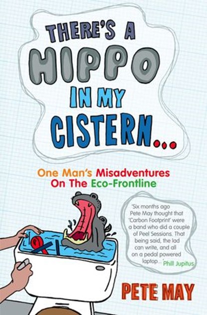 There’s A Hippo In My Cistern: One Man’s Misadventures on the Eco-Frontline, Pete May - Ebook - 9780007282104