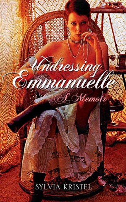 Undressing Emmanuelle, Sylvia Kristel - Ebook - 9780007282982