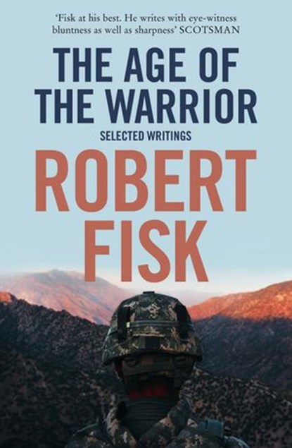 The Age of the Warrior: Selected Writings, Robert Fisk - Ebook - 9780007283217