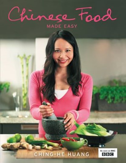 Chinese Food Made Easy: 100 simple, healthy recipes from easy-to-find ingredients, Ching-He Huang - Ebook - 9780007283941