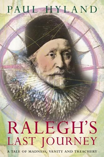 Ralegh's Last Journey, Paul Hyland - Paperback - 9780007291762