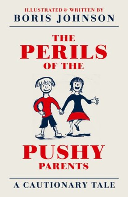The Perils of the Pushy Parents: A Cautionary Tale, Boris Johnson - Ebook - 9780007292394