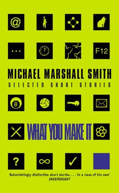 What You Make It: Selected Short Stories, Michael Marshall Smith - Ebook - 9780007325351