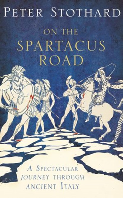 On the Spartacus Road, Peter Stothard - Ebook - 9780007340798