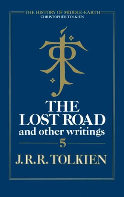 The Lost Road and Other Writings (The History of Middle-earth, Book 5), Christopher Tolkien ; J. R. R. Tolkien - Ebook - 9780007348220