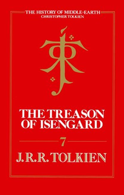 The Treason of Isengard (The History of Middle-earth, Book 7), Christopher Tolkien ; J. R. R. Tolkien - Ebook - 9780007348244