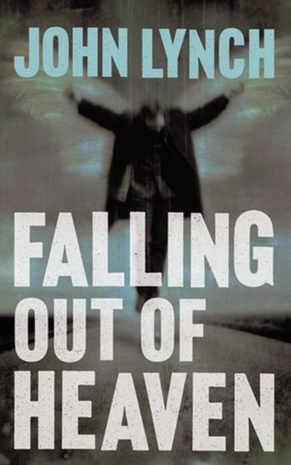 Falling out of Heaven, John Lynch - Ebook - 9780007348732