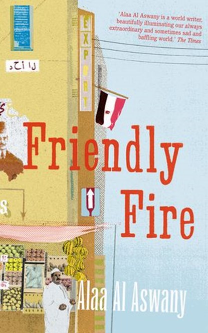 Friendly Fire, Alaa Al Aswany - Ebook - 9780007351695