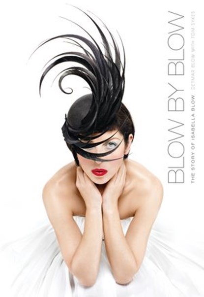 Blow by Blow: The Story of Isabella Blow, Detmar Blow ; Tom Sykes - Ebook - 9780007353125
