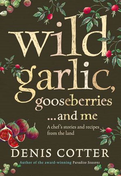 Wild Garlic, Gooseberries and Me, Denis Cotter - Ebook - 9780007357031