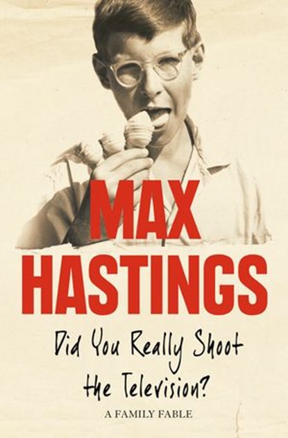 Did You Really Shoot the Television?, Max Hastings - Ebook - 9780007357116
