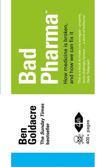 Bad Pharma: How Medicine is Broken, And How We Can Fix It, Ben Goldacre - Ebook - 9780007363643