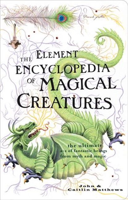 The Element Encyclopedia of Magical Creatures, John Matthews ; Caitlin Matthews - Ebook - 9780007365050