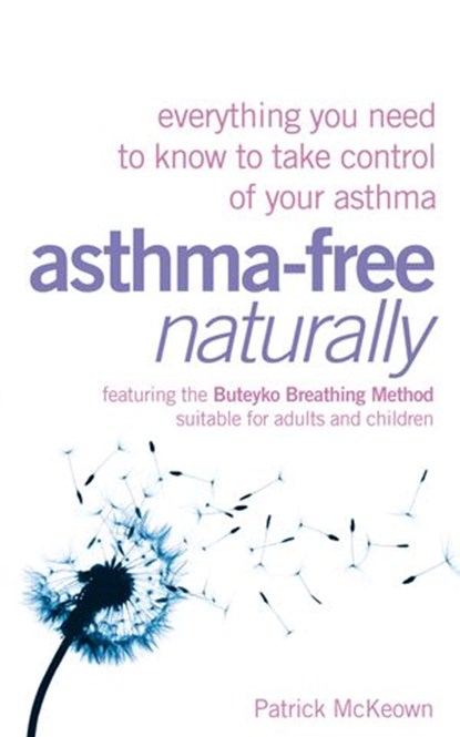 Asthma-Free Naturally: Everything you need to know about taking control of your asthma, Patrick McKeown - Ebook - 9780007368150