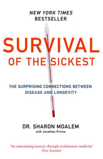 Survival of the Sickest: The Surprising Connections Between Disease and Longevity, Dr Sharon Moalem - Ebook - 9780007369164