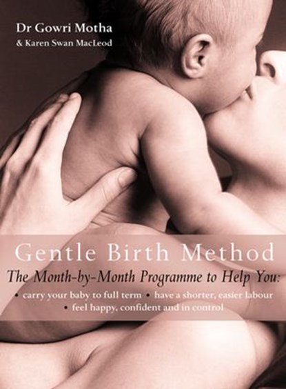 The Gentle Birth Method, Dr. Gowri Motha ; Karen Swan MacLeod - Ebook - 9780007372102