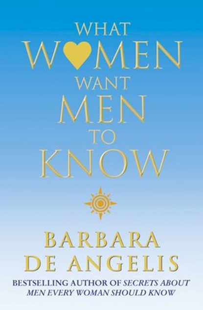 What Women Want Men To Know, Barbara De Angelis - Ebook - 9780007372706