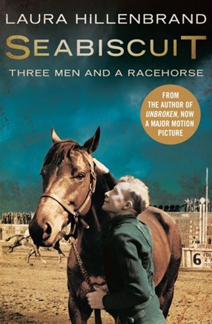 Seabiscuit: The True Story of Three Men and a Racehorse (Text Only), Laura Hillenbrand - Ebook - 9780007374021